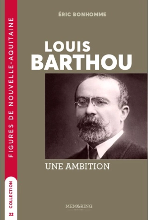 Louis Barthou : une ambition - Eric Bonhomme