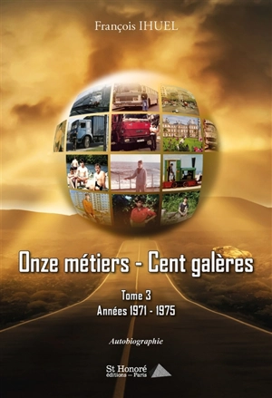 Onze métiers-cent galères : autobiographie. Vol. 3. Années 1971-1975 - François Ihuel