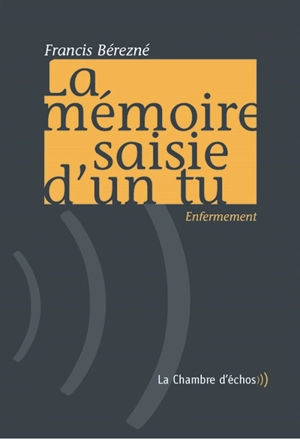 La mémoire saisie d'un tu : enfermement. Je m'appelle Claudius - Francis Bérezné