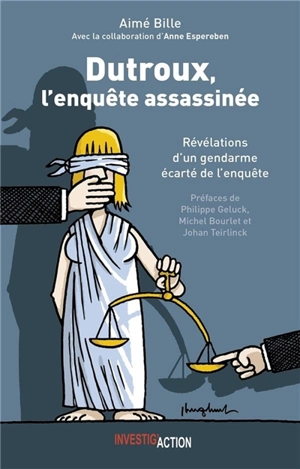 Dutroux, l'enquête assassinée : révélations d'un gendarme écarté de l'enquête - Aimé Bille