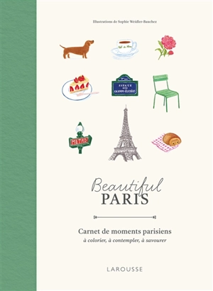 Beautiful Paris : carnets de moments parisiens : à colorier, à contempler, à savourer - Sophie Weidler-Bauchez