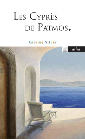 Les cyprès de Patmos - Antoine Silber