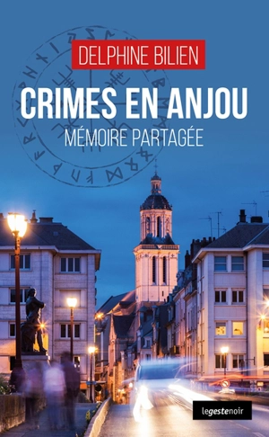 Crimes en Anjou : mémoire partagée - Delphine Bilien