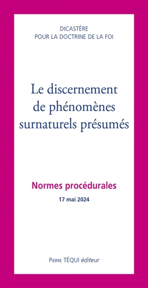 Le discernement de phénomènes surnaturels présumés : normes procédurales : 17 mai 2024 - Eglise catholique. Dicastère pour la doctrine de la foi