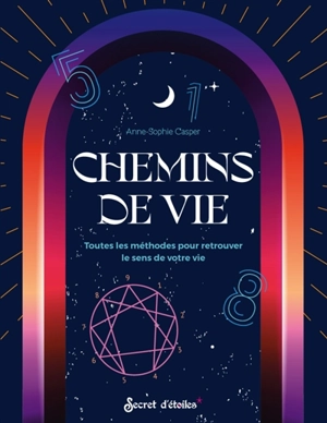 Chemins de vie : toutes les méthodes pour retrouver le sens de votre vie - Anne-Sophie Casper