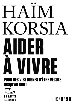 Aider à vivre : pour des vies dignes d'être vécues jusqu'au bout - Haïm Korsia