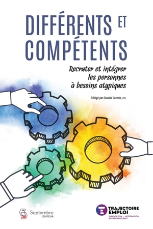 Différents et compétents : Recruter et intégrer les personnes à besoins atypiques - Trajectoire-Emploi,