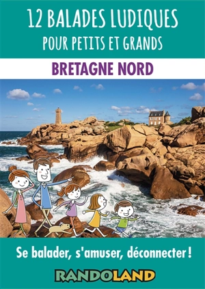 12 balades ludiques pour petits et grands : Bretagne Nord : se balader, s'amuser, déconnecter ! - Randoland