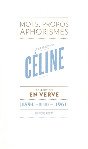 Louis-Ferdinand Céline : mots, propos, aphorismes : 1894, Meudon, 1961 - Louis-Ferdinand Céline