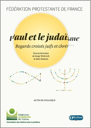 Paul et le judaïsme : regards croisés juifs et chrétiens : actes du colloque organisé le jeudi 10 novembre 2022 au Centre Sèvres, Paris