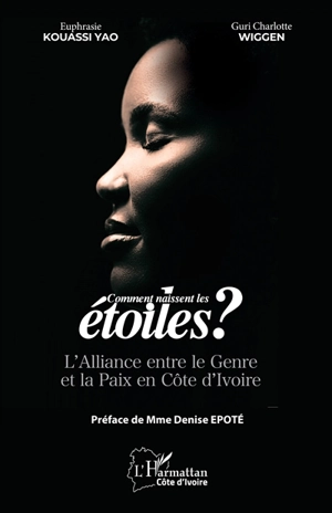 Comment naissent les étoiles ? : l'alliance entre le genre et la paix en Côte d'Ivoire - Euphrasie Kouassi Yao