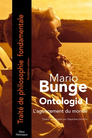 Traité de philosophie fondamentale. Vol. 3. Ontologie. Vol. 1. L'agencement du monde - Mario Bunge