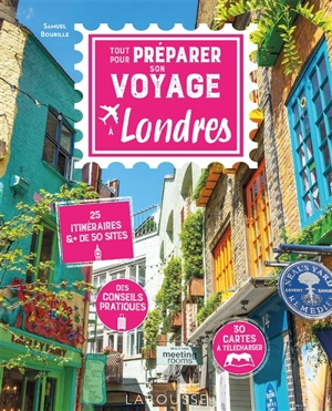 Tout pour préparer son voyage à Londres : 25 itinéraires & + de 50 sites : des conseils pratiques, 30 cartes à télécharger - Samuel Bourille