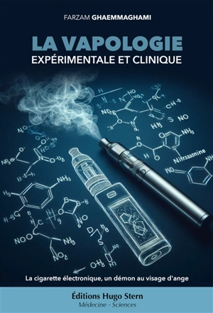 La vapologie expérimentale et clinique : la cigarette électronique, un démon au visage d'ange - Farzam Ghaemmaghami