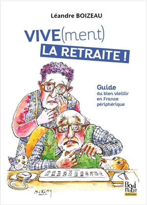 Vive(ment) la retraite ! : guide du bien vieillir en France périphérique - Léandre Boizeau