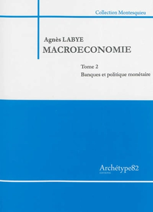 Macroéconomie. Vol. 2. Banques et politique monétaire - Caroline Coudrat