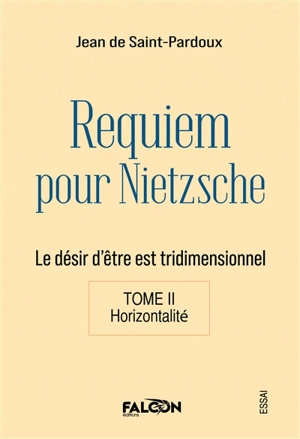 Requiem pour Nietzsche Le désir d'être est tridimensionnel Tome II Horizontalité - Jean de Saint-Pardoux