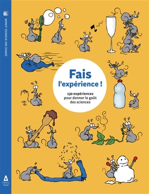 Fais l'expérience ! : 130 expériences pour donner le goût des sciences - Annie Forté