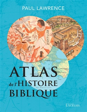 Atlas de l'histoire biblique - Paul John Nicholas Lawrence