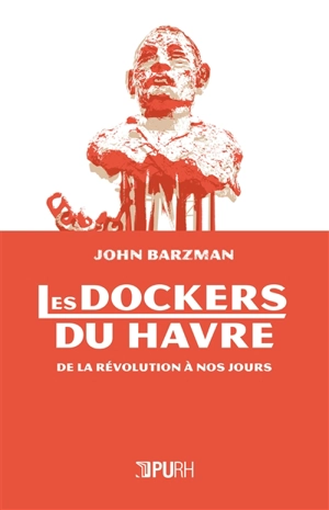 Les dockers du Havre : de la Révolution à nos jours - John Barzman