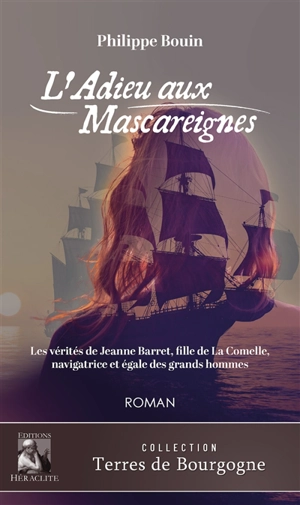 L'Adieu aux Mascareignes : Les vérités de Jeanne Barret, fille de La Comelle, navigratrice et égale des grands hommes - Philippe Bouin