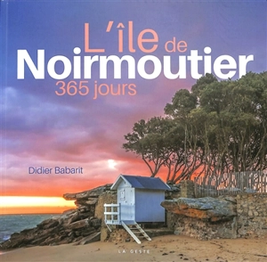 L'île de Noirmoutier : 365 jours - Didier Babarit