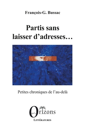 Partis sans laisser d'adresses... : petites chroniques de l'au-delà - François George Bussac