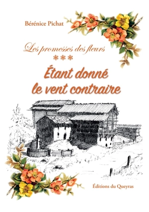 Les promesses des fleurs. Vol. 3. Etant donné le vent contraire - Bérénice Pichat