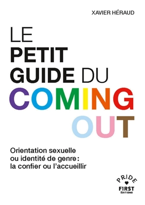 Le petit guide du coming out : orientation sexuelle ou identité de genre : la confier ou l'accueillir - Xavier Héraud