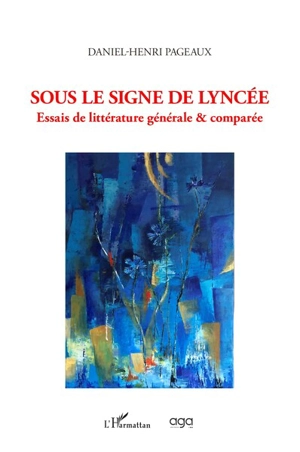 Sous le signe de Lyncée : essais de littérature générale & comparée - Daniel-Henri Pageaux