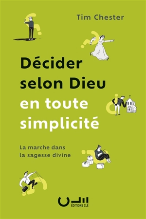 Décider selon Dieu en toute simplicité : la marche dans la sagesse divine - Tim Chester