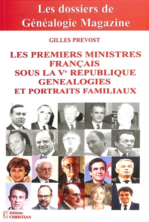 Les Premiers ministres français sous la Ve République : généalogies et portraits familiaux - Gilles Prévost