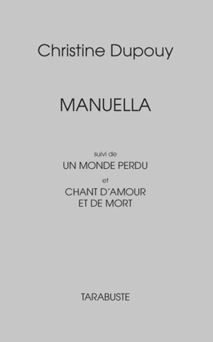 Manuella. Un monde perdu. Chant d'amour et de mort - Christine Dupouy