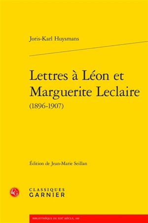 Lettres à Léon et Marguerite Leclaire (1896-1907) - Joris-Karl Huysmans