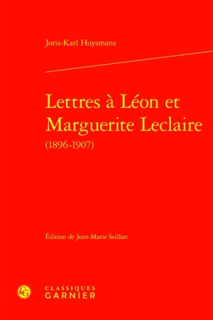 Lettres à Léon et Marguerite Leclaire (1896-1907) - Joris-Karl Huysmans