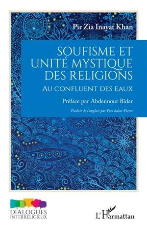 Soufisme et unité mystique des religions : au confluent des eaux - Zia Inayat-Khan