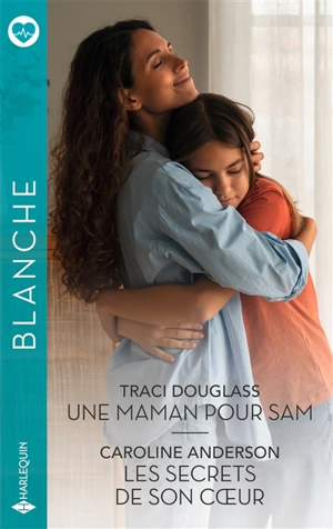 Une maman pour Sam. Les secrets de son coeur - Traci Douglass