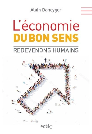 L'économie du bon sens : redevenons humains - Alain Dancyger