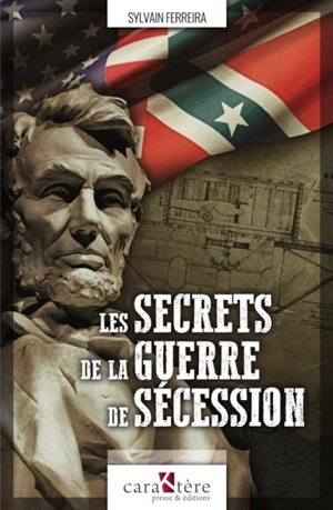 Les secrets de la guerre de Sécession - Sylvain Ferreira