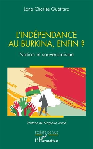 L'indépendance au Burkina, enfin ? : nation et souverainisme - Lona Charles Ouattara