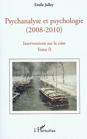 Psychanalyse et psychologie (2008-2010) : interventions sur la crise. Vol. 2. Psychanalyse et neuroscience, la vérité scientifique, la querelle de l'évaluation en psychologie - Emile Jalley