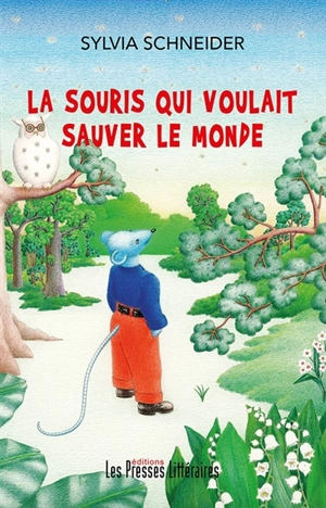 La souris qui voulait sauver le monde - Sylvia Schneider