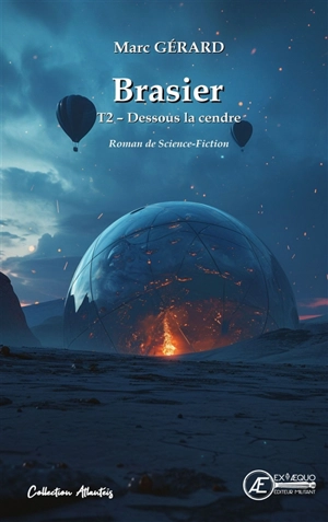 Brasier. Vol. 2. Dessous la cendre : roman de science-fiction - Marc Gérard