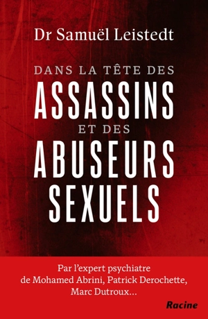 Dans la tête des assassins et des abuseurs sexuels - Samuel Leistedt