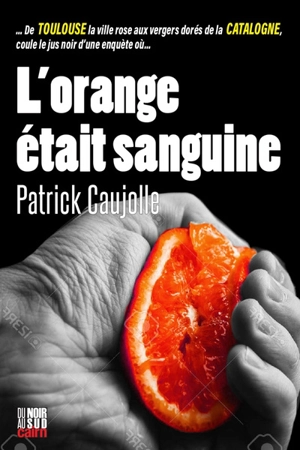 L'orange était sanguine - Patrick Caujolle