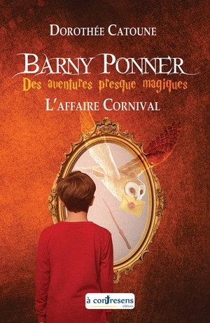 Barny Ponner : des aventures presques magiques. L'affaire Cornival - Dorothée Catoune