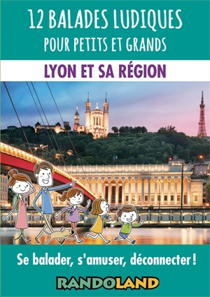 12 balades ludiques pour petits et grands : Lyon et sa région : se balader, s'amuser, déconnecter ! - Randoland