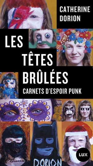 Les têtes brûlées : carnets d’espoir punk - Catherine Dorion