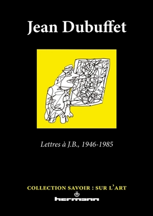 Lettres à J.B., 1946-1985 - Jean Dubuffet