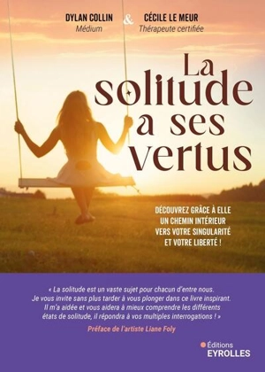 La solitude a ses vertus : découvrez grâce à elle un chemin intérieur vers votre singularité et votre liberté ! - Dylan Collin